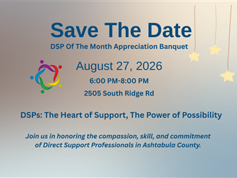 DSPs: The Heart of Support, The Power of Possibility  Join us in honoring the compassion, skill and commitment of Direct Support Professionals in Ashtabula County